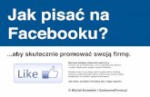 Jak pisać Facebooku? - ZyskownaFirma.pl · Jak temu zaradzić dowiesz się z tego raportu.’ ... tygodnia przemyśl o czym chcesz pisać w nadchodzących dniach, ale nie rezygnuj