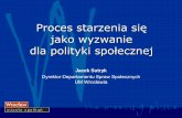 Proces starzenia się - wroclaw.pl · Czy Polsce grozi „siwe tsunami”? ... Wrócić do prac nad Ustawą o pomocy osobom niesamodzielnym ... Prezentacja programu PowerPoint