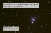 O kometach, czyli dlaczego dzisiaj nie - astro.uni.wroc.pl · Tsunami końcoświatowe nie ... uzyskano tak szczegółowe informacje o budowie jądra. Jądro składa się z lodu (woda,