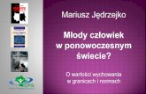Mariusz Jędrzejko - cps.edu.plcps.edu.pl/.../93/2015_kcer_mlody_czlowiek_w_ponowoczesnym_swiecie.pdf · Rewolucja technologiczna – media cyfrowe Zwielokrotnienie czynników zewnętrznych