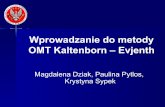 Wprowadzanie do metody OMT Kaltenborn – Evjenth · Ortopedyczna Terapia Manualna (OMT) wg koncepcji Kaltenborna – Evjenth’a (ang. Orthopedic Manipulative Therapy) • Metoda