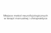 Miejsce metod neurofizjologicznych w terapii manualnej i ... Musielak - Miejsce metod... · Terapia manualna a metody neurofizjologiczne Szeroko rozumiana terapia manualna pozwala
