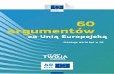 60 argumentów za Unią Europejską - European Commission · 60 argumentów za Unią Europejską 2 Dlaczego warto być w UEDlaczego warto być w UE Spis treści Część 1: Z czego