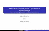 Ekonomia matematyczna i dynamiczna optymalizacjaweb.sgh.waw.pl/~jg23234/do/EMiDO_Wyklad1(2013).pdf · Ekonomia matematyczna i dynamiczna optymalizacja Ramy wyk ladu i podstawowe narzedzia