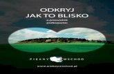 ODKRYJ JAK TO BLISKO - pieknywschod.pl · Na pograniczu Polski, Słowacji i Ukrainy leży wojewódz-two podkarpackie. Ikona regionu – Bieszczadzki Park Narodowy, wpisany jest na