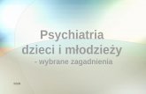 Psychiatria dzieci i młodzieży - ips.spoleczna.plips.spoleczna.pl/images/pdf/Psychpatologia/wyk6.pdf · przejawiać się pośrednio poprzez np. nieadaptacyjne zachowanie. • Od