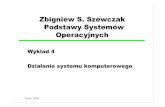 Zbigniew S. Szewczak Podstawy Systemów Operacyjnychzssz/PSO2004/W4.pdf · kody rozkazów sprzęt przystosowany do potrzeb użytkownika sygnały sterujące program przystosowany do