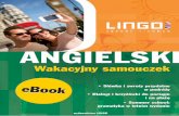 ANGIELSKI - Wydawnictwo Lingo · 3 WSTĘP Wakacyjny samouczek wydawnictwa Lingo to wyjątkowy kurs języka angielskiego na lato. Przyda Ci się zarówno w zagranicznej podróży,