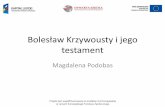 olesław Krzywousty i jego testament - ORPEG · oderwała się od Polski, a tamtejsza ludność porzuciła chrześcijaństwo). • olesławowi udało się podbić Pomorze Gdańskie