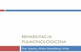 Rehabilitacja pulmonologiczna · Rehabilitacja pulmonologiczna interdyscyplinarny program mający na celu lepsze przystosowanie osoby do uwarunkowań wynikających z przewlekłej