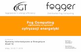 Fog Computingsiwe.ptpiree.pl/konferencje/siwe/2018/materialy/41.pdf · Szacowanie i prognozowanie obciążeń w sieciach ... Szacuje się że w 2020 ilość połączonych w sieci