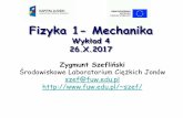 Fizyka 1- Mechanika - fuw.edu.plszef/Fizyka 1/F1_W04.pdf · Fizyka 1- Mechanika Wykład 4 26.X.2017 . III zasada dynamiki 26.X.2016 Fizyka 1 - Wykład 4 ... Zasady dynamiki -statyka