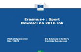 Erasmus+ : Sport Nowości na 2016 rok - erasmusplus.org.plerasmusplus.org.pl/.../10/Erasmus-_Sport_prezentacja_KE_23.10.2015.pdf · W przeszłości… 2 • Brak specyficznego programu