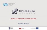 ASPEKTY PRAWNE W PSYCHIATRII - a.umed.pla.umed.pl/psychiatria/dydaktyka/2018/Aspekty prawne w psychiatrii.pdf · ASPEKTY PRAWNE W PSYCHIATRII Marta Zaik ... • Objawy psychotyczne