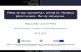 Wstep do sieci neuronowych, wyklad 09, Walidacja jakosci ...piersaj/www/contents/teaching/wsn2013/wsn... · 2013-12-03 Projekt pn. ... M. Czoków, J. Piersa WSN 2013/2014 Wykład
