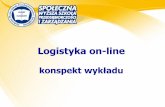 Logistyka on-line - Portal wykładowcy: Paweł Morawskipmorawski.swspiz.pl/userfiles/file/2011_2012/konspekt_logistyka... · Celem przedmiotu „Logistyka on-line” jest wyjaśnienie