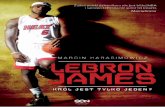 LEBRON JAMES - wsqn.pl james - marcin harasimowicz/LeBron issuu.pdf · jawieniu się w NBA, lata rozczarowań w Cleveland, rozstanie i burz-liwą przeprowadzkę, pierwszy sezon w