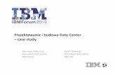 Projektowanie i budowa Data Center –case studyforum2013.mu.pl/content/ppt/IBMITForum-ProjektowanieibudowaDC.pdf · 7/3/2013 · organizacji (sprzeczne ... • Dobór projektantów