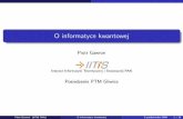 O informatyce kwantowej - zksi.iitis.plgawron:ptm-gliwice-2009.pdf · Wstęp Motywacja Motywacja Informatyka kwantowa jest to dziedzina wiedzy zajmująca się zastosowaniem praw mechaniki