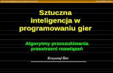 Sztuczna inteligencja w programowaniu gier - kslot.iis.p ...kslot.iis.p.lodz.pl/Gry/Search.pdf · Przeszukiwanie na oślep – algorytm Dijkstry • Problem –Zróżnicowany koszt