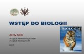 WSTĘP DO BIOLOGII - Institute of Paleobiology, Polish ... · zebranie minimum wiedzy niezbędnej do zrozumienia związku między działami dzisiejszej biologii wiedzy częściowo