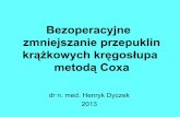 Bezoperacyjne zmniejszanie przepuklin krążkowych ... Dyczek - Zmniejszanie... · krążkowych kręgosłupa metodą Coxa dr n. med. Henryk Dyczek 2013. Patolgia krążka. Funkcje