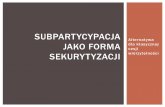 Subpartycypacja jako forma sekurytyzacji - bmspolska.pl · wierzytelności prowadzi Serwiser na wniosek Nabywcy. Subpartycypacja Sprzedaż (Cesja) 1 Przedmiotem umowy jest przelew