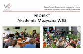 PROJEKT - wbs.pl · fortepianie, perkusji, trąbce, ksylofonie, gitarze klasycznej oraz śpiew dla najmłodszych i śpiew - POP dla starszych uczniów; - Zajęcia instrumentu odbywają