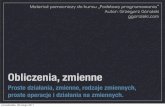 Obliczenia, zmienne - Grzegorz Góralskiggoralski.pl/files/programowanie/02-Zmienne.pdf · liczby zmiennoprzecinkowe double od -1,8e308 do 1,8e308 * 3,4e38 oznacza 3,4 * 1038 LICZBY