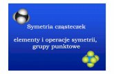 Symetria cząsteczek elementy i operacje symetrii, grupy ... · GRUPY PUNKTOWE GRUPY PUNKTOWE – nie zawieraj nie zawieraj ące osi symetrii symbol grupy C1 H operacje symetrii tylko