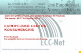 EUROPEJSKIE CENTRA KONSUMENCKIE · Centra Sieci ECC-NET – geneza i struktura Centra Sieci ECC-NET – zadania i działalność − Obsługaindywidulanych konsumentów − Dzialania