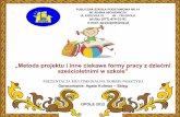 „Metoda projektu i inne ciekawe formy pracy z dziećmi ...sp14opole.pl/pliki/dobre_praktyki/szesciolatek_2013_2014/ciekawe... · dla nich formie. Najważniejsze jest to, że tablica