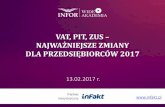 VAT, PIT, ZUS - g9.infor.plg9.infor.pl/p/_files/319000/1_vat_pit_zus_2017.pdf · VAT, PIT, ZUS – NAJWAŻNIEJSZE ZMIANY DLA PRZEDSIĘBIORCÓW 2017  13.02.2017 r.