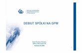DEBIUT SPÓŁKI NA GPW - samorzadekonomia.umcs.lublin.pl · publiczną oraz doprowadzić do notowania na giełdzie ... • GPW zawiera umowy o współpracy z Firmami Partnerskimi