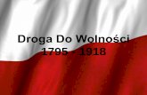 Droga Do Wolności - psplubichowo.plpsplubichowo.pl/niepodleglosc/Droga do wolnosci 1795-1918 (1).pdf · Ten dzień na zawsze dla Polaka, pozostał Dniem Niepodległości. Brykczyński