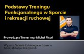 Prowadzący Trener mgr Michał Ficoń Wyższa Szkoła Edukacja ... · W trening CrossFit występują i wykorzystuje się ruchy funkcjonalne. Ciągle zmienny trening wytrzymałościowo