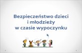Bezpieczeństwo dzieci i młodzieży - old.ko.poznan.plold.ko.poznan.pl/pub/ftp/wypoczynek/Bezpieczenstwo na wypoczyneku... · Organizator wypoczynku zapewnia: 1) bezpieczne i higieniczne