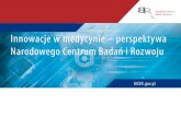 Innowacje w medycynie –perspektywa Narodowego Centrum ...medtrends.pl/wp-content/uploads/2016/03/Innowacje-w-medycynie... · Opracowanie innowacyjnej technologii wytwarzania mikrosond