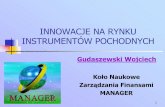 INNOWACJE NA RYNKU INSTRUMENTÓW POCHODNYCHknmanager.ue.wroc.pl/publikacje_pliki/innowacje_na_rynku_instrumen... · Kontrakty terminowe Futures (obrót giełdowy) Forward (obrót