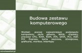 Budowa zestawu komputerowego - zswolow.internetdsl.plzswolow.internetdsl.pl/request.php?/utk/budowa-komputera-rozpoznaj... · system wejścia/wyjścia. Jest to program zapisany w