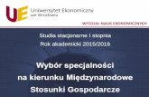 Stosunki Gospodarcze - ue.wroc.pl · •Prawo cywilne i handlowe - wymiar gospodarczy •Zarządzanie w biznesie międzynarodowym •Międzynarodowe transakcje gospodarcze •Marketing