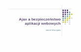 Ajax a bezpiecze ństwo aplikacji webowychcygnus.tele.pw.edu.pl/~zkotulsk/seminarium/J_W.pdf · Ataki na aplikacje webowe Wyliczanie zasobów Manipulacja parametrami SQL Injection