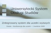Uniwersytecki System Obsługi Studiów - usos.edu.pl · Aplikacje webowe dostępne przez przeglądarkę WWW dla kandydatów na studia, studentów, pracowników, działające w oparciu
