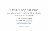 Zarządzanie przez rezultaty. Administracja zorientowana na ...rszarf.ips.uw.edu.pl/apub/07n.pdf · Administracja jako przedsiębiorstwo. Zarządzanie sprawnością administracji