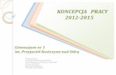 KONCEPCJA PRACY 2012-2015 - gim1kostrzyn.pl · Przyjaciół Kostrzyna nad Odrą na lata 2012 ... polityki oświatowej państwa na rok szkolny 2011/2012 i lata ... b. pasowanie na