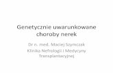 Genetycznie uwarunkowane choroby nereknefrologia.wroclaw.pl/files/KURS/genetyczne.pdf · nerek-leczenie •Leczenie objawowe i wspomagające jak w przewlekłej chorobie nerek- normalizacja