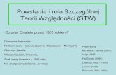 Powstanie i rola Szczególnej Teorii Względności (STW)prac.us.edu.pl/~ztpce/Popularyzacja/Powstanie_i_rola_Szczegolnej... · ZnałpracęLorentza z 1895 roku, Nie znałprzekształcenia