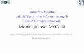 Jarosław Kuchta Jakość Systemów Informatycznych Jakość ... · Model jakości McCalla Jarosław Kuchta Jakość Systemów Informatycznych Jakość Oprogramowania
