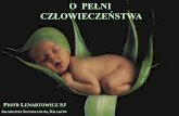O PEŁNI CZŁOWIECZEŃSTWA - lenartowicz.jezuici.pllenartowicz.jezuici.pl/wp-content/uploads/2011/12/01-Pelnia... · biologiczne i anty ... potocznie ludzkim ciałem – ciałem,