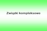REAKCJE UTLENIANIA I REDUKCJI - Wydział Farmaceutyczny ...wf.wum.edu.pl/sites/wf.wum.edu.pl/files/wyklad_4_kompleksy.pdf · Nazewnictwo związków kompleksowych Pisząc wzór jonu